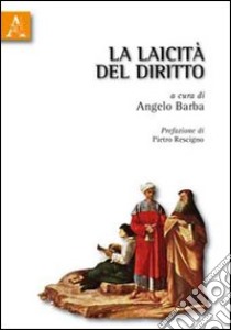 La laicità del diritto libro di Rescigno Pietro; Bellini Piero; Caggia Fausto; Barba A. (cur.)