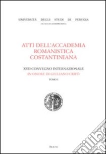 Atti dell'Accademia romanistica costantiniana. 17° Convegno internazionale in onore di Giuliano Crifò libro di Giglio Stefano