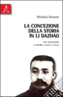 La concezione della storia in Li Dazhao libro di Duranti Michela