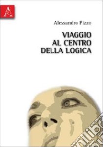 Viaggio al centro della logica libro di Pizzo Alessandro