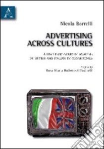 Advertising across cultures. A linguistic-semiotic analysis of british and italian tv commercials libro di Borrelli Nicola