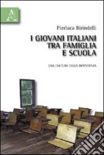 I giovani italiani tra famiglia e scuola libro di Birindelli Pierluca