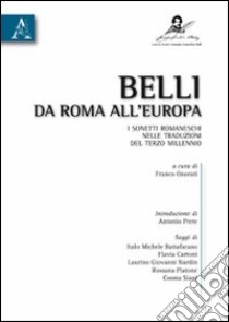 Belli da Roma all'Europa. I sonetti romaneschi nelle traduzioni del terzo millennio libro di Battafarano Italo Michele; Platone Rossana; Siani Cosma; Onorati F. (cur.)