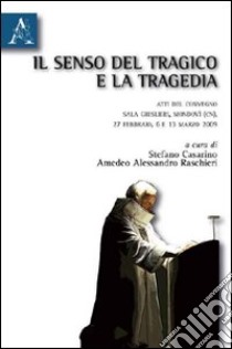 Il senso del tragico e la tragedia libro di Casarino S. (cur.); Raschieri A. (cur.)