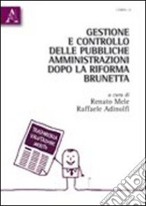 Gestione e controllo delle pubbliche amministrazioni dopo la riforma Brunetta libro di Mele Renato; Adinolfi Raffaele