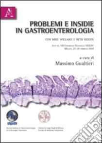 Problemi e insidie in gastroenterologia. Casi clinici con Mike Willard e Reto Neiger libro di Villard Michael D.; Neiger Reto; Gualtieri Massimo