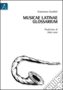 Musicae latinae glossarium. Ediz. italiana libro di Scoditti Francesco