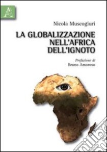 La globalizzazione nell'Africa dell'ignoto libro di Muscogiuri Nicola