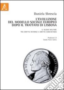 L'evoluzione del modello sociale europeo dopo il trattato di Lisbona. Il nuovo welfare tra diritto interno e diritto comunitario libro di Sbrescia Daniela