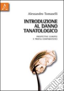 Introduzione al danno tanatologico. Prospettive europee e profili comparatistici libro di Tomaselli Alessandro