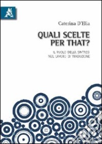 Quali scelte per «that»? Il ruolo della sintassi nel lavoro di traduzione. Ediz. italiana e inglese libro di D'Elia Caterina