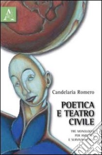 Poetica e teatro civile. Tre monologhi per Amnesty e Survival Italia libro di Romero Candelaria