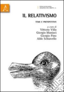 Il relativismo. Temi e prospettive libro di Maniaci Giorgio; Pino Giorgio; Schiavello Aldo