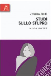 Studi sullo stupro. La pratica della verità libro di Brullo Genziana; Romano Franca