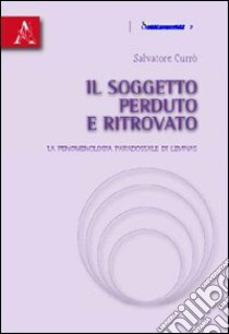 Il soggetto perduto e ritrovato. La fenomenologia paradossale di Levinas libro di Currò Salvatore