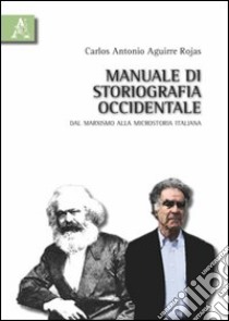 Manuale di storiografia occidentale. Dal marxismo alla microstoria italiana libro di Aguirre Rojas Carlos Antonio