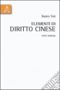 Elementi di diritto cinese. Parte generale libro di Toti Enrico