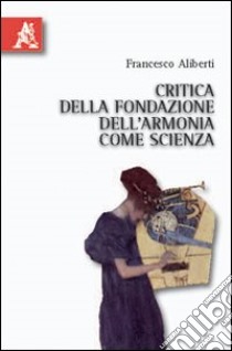 Critica della fondazione dell'armonia come scienza libro di Aliberti Francesco