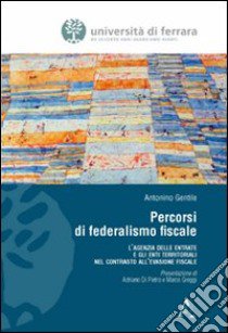 Percorsi di federalismo fiscale. L'Agenzia delle Entrate e gli Enti Territoriali nel contrasto all'evasione fiscale libro di Gentile Antonino