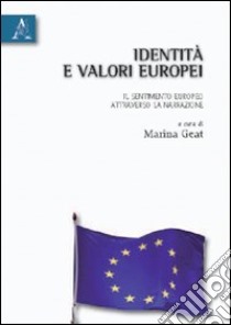 Identità e valori europei. Il sentimento europeo attraverso la narrazione. Ediz. italiana e francese libro di Geat Marina