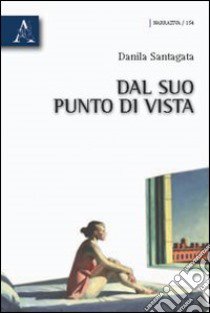 Dal suo punto di vista libro di Santagata Danila S.