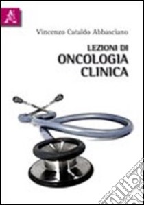 Lezioni di oncologia clinica libro di Cataldo Abbasciano Vincenzo