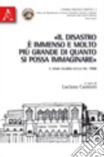 «Il disastro è immenso e molto più grande di quanto si possa immaginare». Il sisma calabro-siculo del 1908 libro