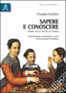 Sapere e conoscere. Dimore della critica letteraria libro di Guillén Claudio