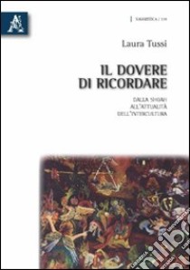 Il dovere di ricordare. Dalla Shoah all'attualità dell'intercultura libro di Tussi Laura