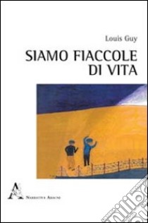 Siamo fiaccole di vita libro di Guy Louis