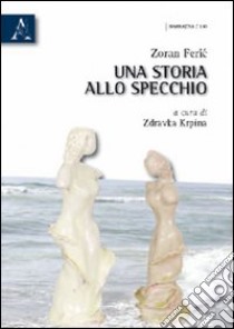 Una storia allo specchio. Ediz. italiana e croata libro di Feric Zoran; Krpina Z. (cur.)