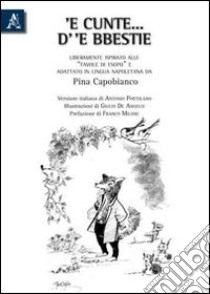 'E cunte... d' 'e bbestie. Liberamente ispirato alle favole di Esopo e adattato alla lingua napoletana da Giuseppina Capobianco. Testo napoletano e italiano libro di Capobianco Giuseppina