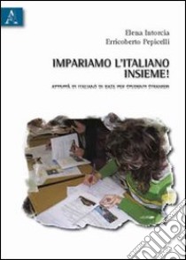 Impariamo l'italiano insieme! Attività di italiano di base per studenti stranieri libro di Intorcia Elena; Pepicelli Erricoberto