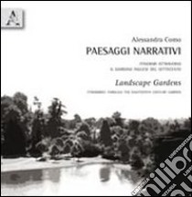 Paesaggi narrativi-Landsacpe gardens. Itinerari attraverso il giardino inglese del Settecento. Ediz. italiana e inglese libro di Como Alessandra