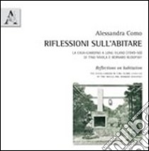 Riflessioni sull'abitare. La casa-giardino a Long Island (1949-50) di Tino Nivola e Bernard Rudofsky. Ediz. italiana e inglese libro di Como Alessandra