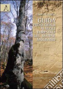 Guida pedologica ai suoli forestali del Matese molisano libro di Colombo Claudio M.