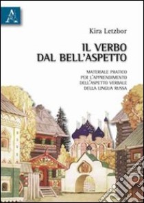 Il verbo del bell'aspetto. Materiale pratico per l'apprendimento dell'aspetto verbale della lingua russa libro di Letzbor Kira