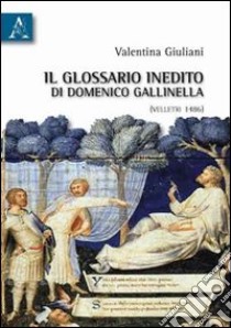 Il glossario inedito di Domenico Gallinella (Velletri 1486) libro di Giuliani Valentina