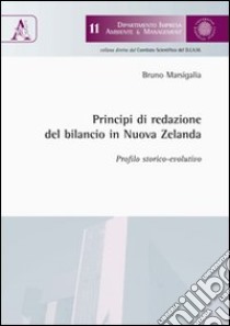 Principi di redazione del bilancio in Nuova Zelanda. Profilo storico-evolutivo libro di Marsigalia Bruno