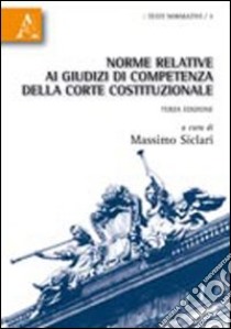 Norme relative ai giudizi di competenza della Corte costituzionale libro di Siclari Massimo