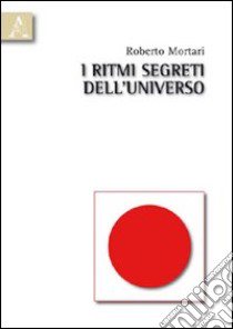 I ritmi segreti dell'universo libro di Mortari Roberto