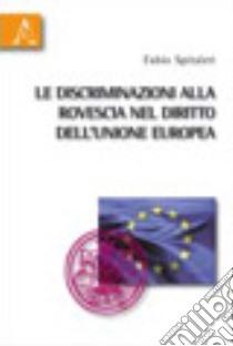 Le discriminazioni alla rovescia nel diritto dell'Unione Europea libro di Spitaleri Fabio