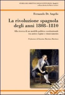 La rivoluzione spagnola degli anni 1808-1810. Alla ricerca di un modello politico-costituzionale tra antico regime e rinnovamento libro di De Angelis Fernando