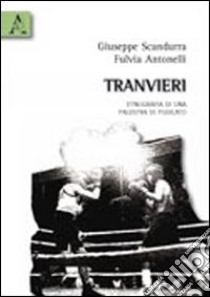 Tranvieri. Etnografia di una palestra di pugilato libro di Antonelli Fulvia; Scandurra Giuseppe