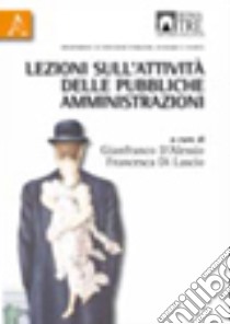 Lezioni sull'attività delle pubbliche amministrazioni libro di D'Alessio Gianfranco; Di Lascio Francesco