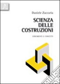 Scienza delle costruzioni. Strumenti e concetti libro di Zaccaria Daniele