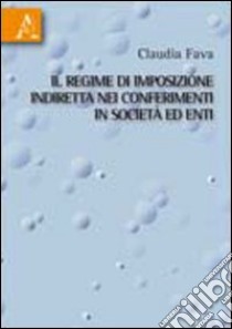 Il regime d'imposizione indiretta nei conferimenti in società ed enti libro di Fava Claudia