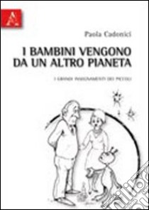 I bambini vengono da un altro pianeta. I grandi insegnamenti dei piccoli libro di Cadonici Paola