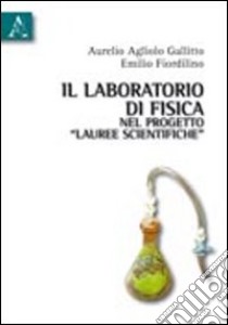 Il laboratorio di fisica nel progetto «Lauree scientifiche» libro di Agliolo Gallitto Aurelio; Fiordilino Emilio