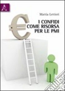 I confidi come risorsa delle PMI libro di Kettieri Mattia